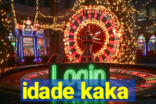 idade kaka