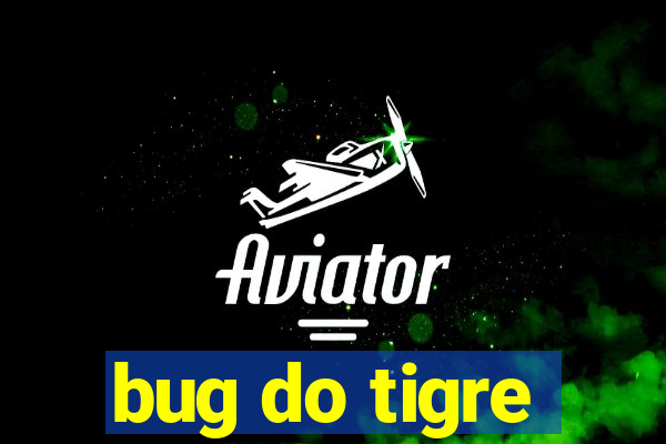 bug do tigre