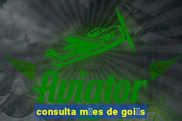 consulta m茫es de goi谩s