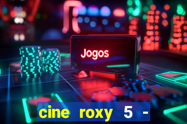 cine roxy 5 - santos santos - sp