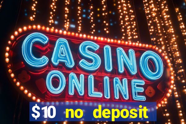 $10 no deposit bonus casino