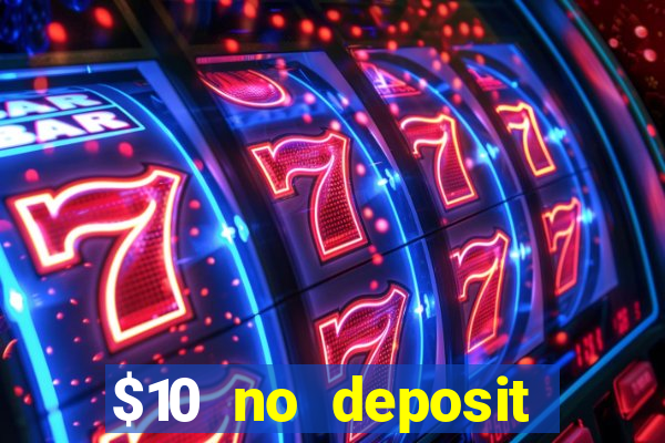 $10 no deposit bonus casino