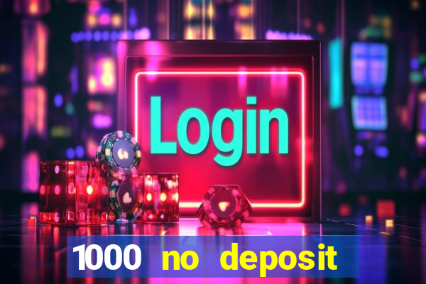 1000 no deposit casino bonus