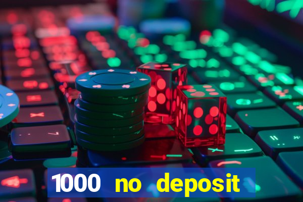 1000 no deposit casino bonus