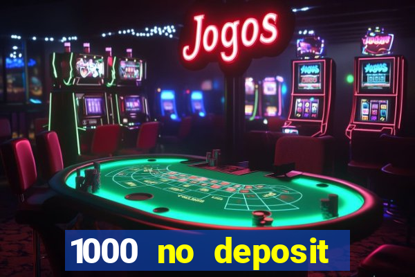 1000 no deposit casino bonus