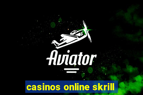 casinos online skrill