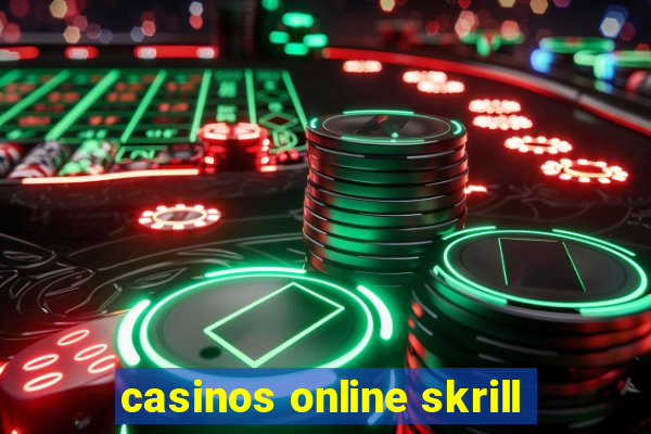 casinos online skrill