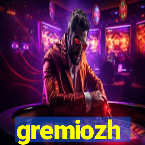 gremiozh