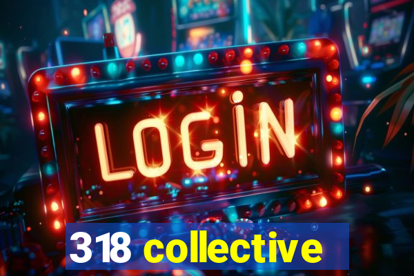 318 collective