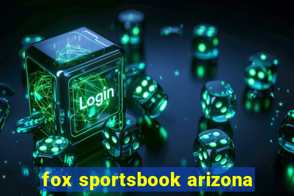 fox sportsbook arizona