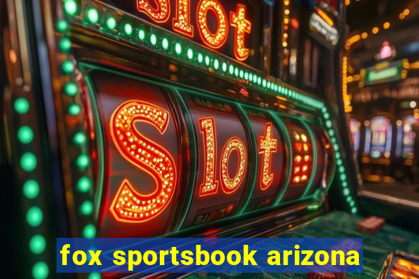 fox sportsbook arizona