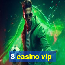 8 casino vip