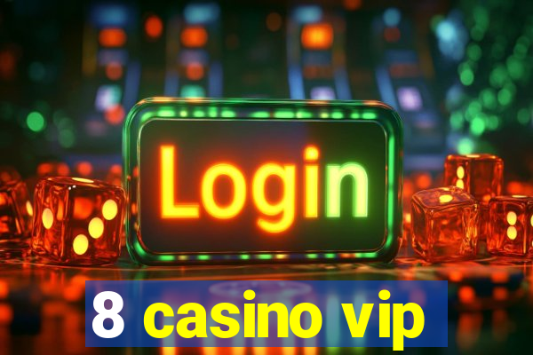 8 casino vip