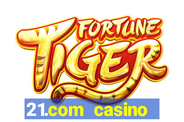 21.com casino casino online