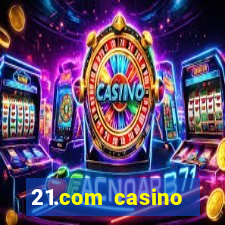 21.com casino casino online