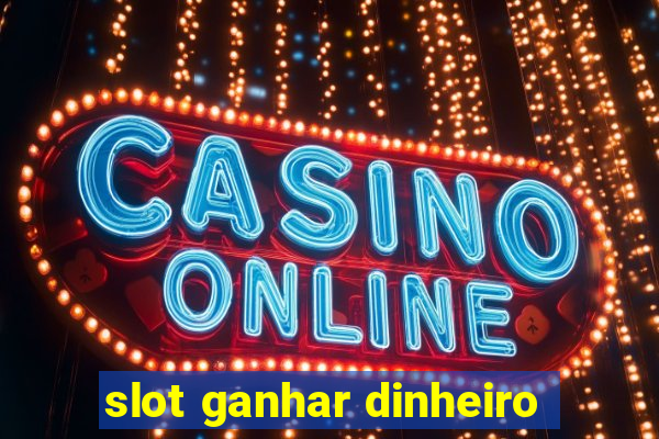 slot ganhar dinheiro