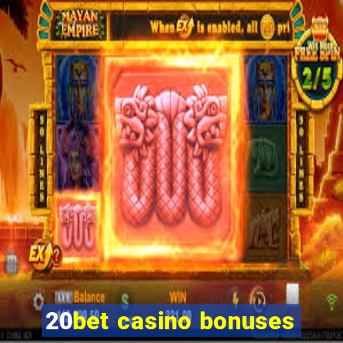 20bet casino bonuses