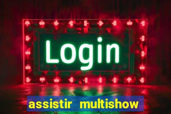 assistir multishow online ao vivo