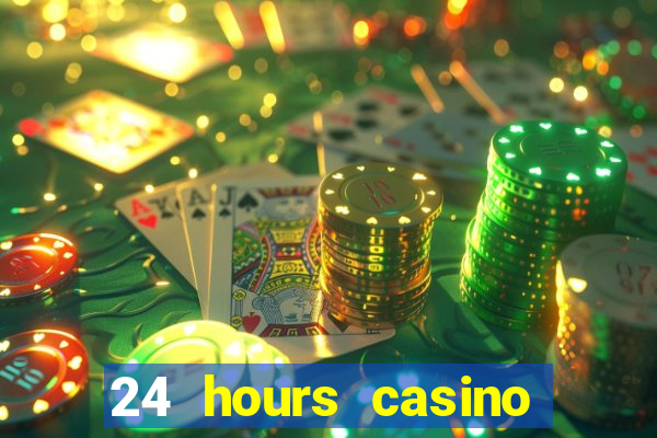 24 hours casino near me