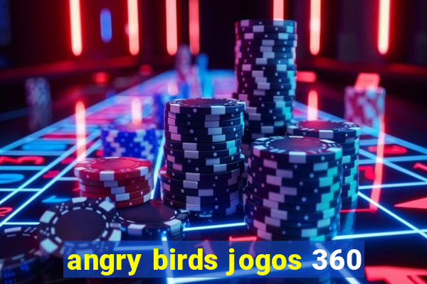 angry birds jogos 360