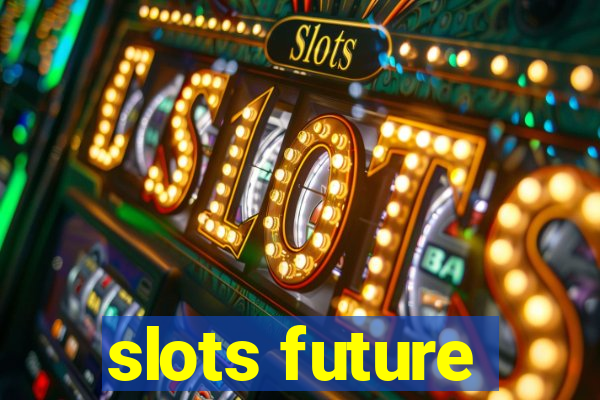 slots future