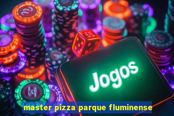 master pizza parque fluminense