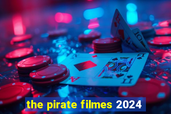 the pirate filmes 2024