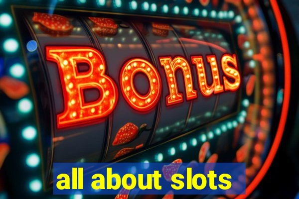 all about slots