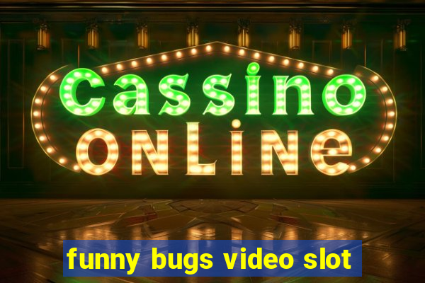 funny bugs video slot