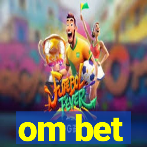 om bet