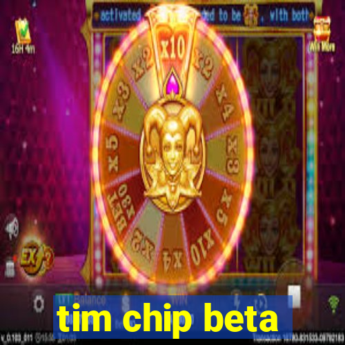 tim chip beta