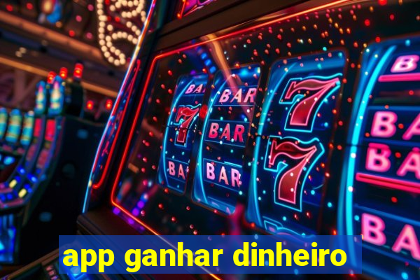 app ganhar dinheiro