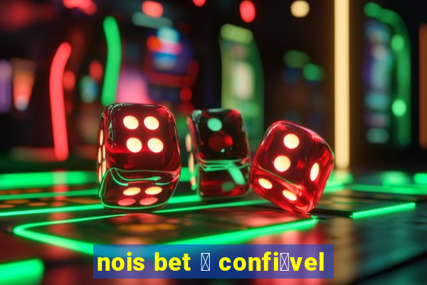 nois bet 茅 confi谩vel