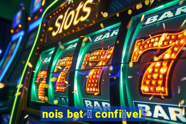 nois bet 茅 confi谩vel