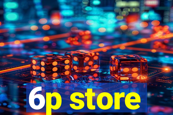 6p store