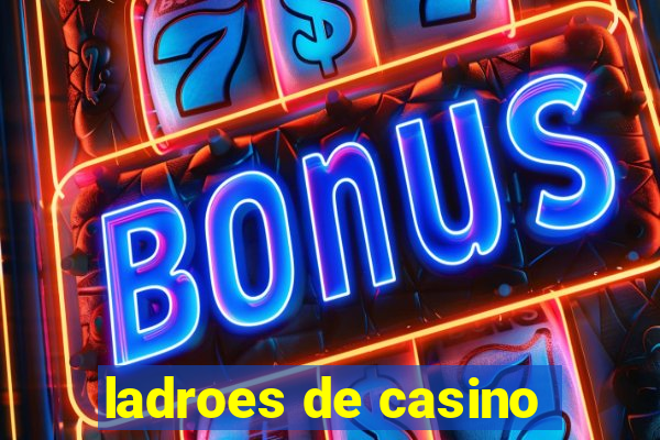 ladroes de casino