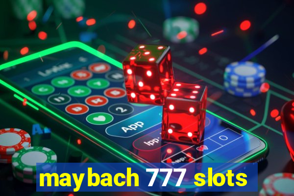 maybach 777 slots