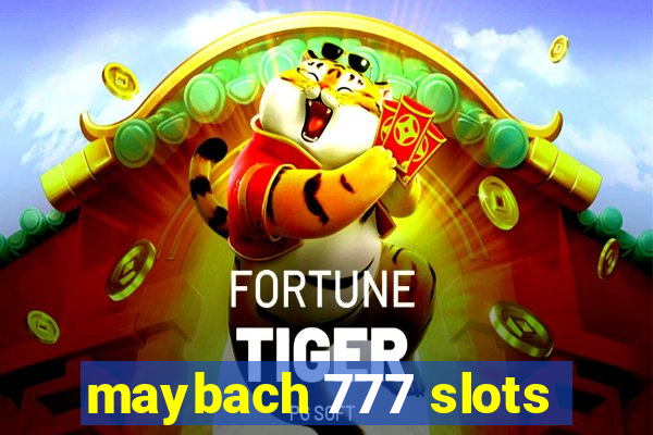 maybach 777 slots