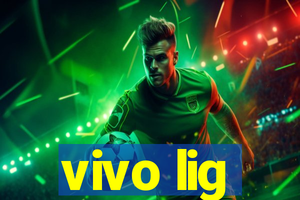 vivo lig