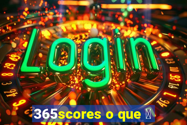 365scores o que 茅