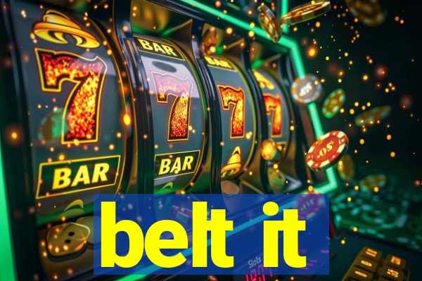 belt it