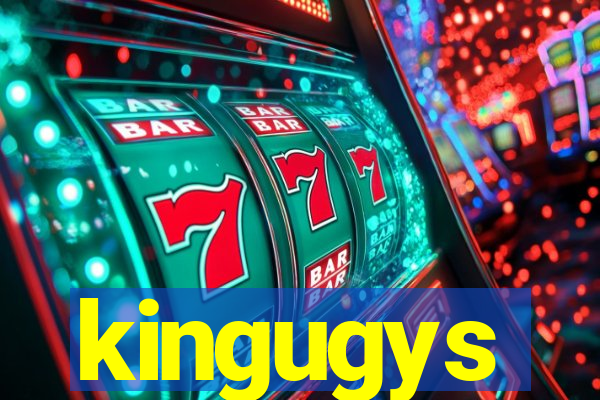 kingugys