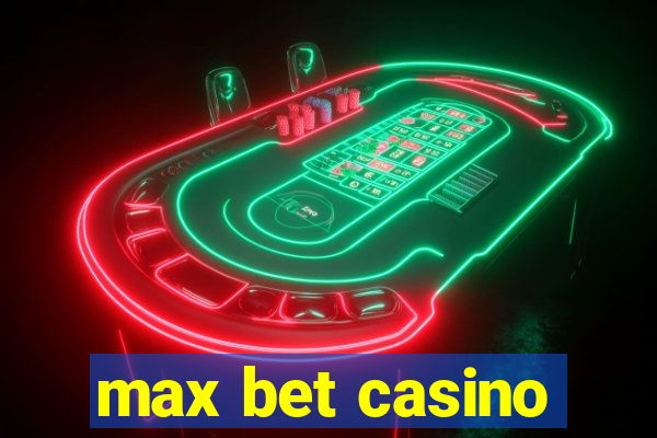 max bet casino