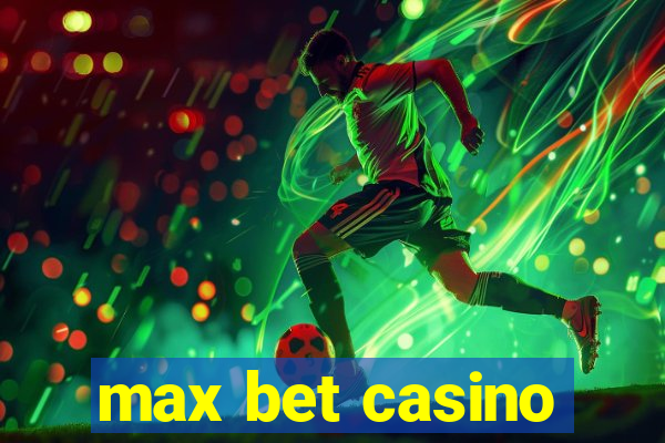 max bet casino