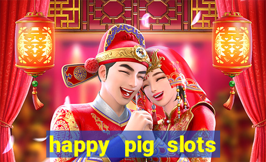 happy pig slots king fishing casino