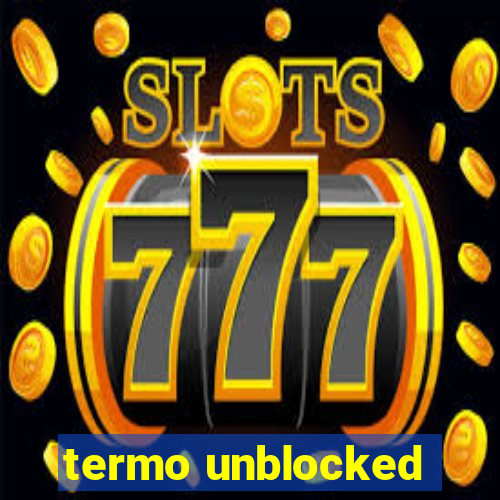 termo unblocked