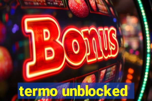 termo unblocked