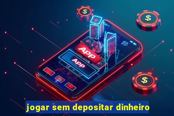 jogar sem depositar dinheiro