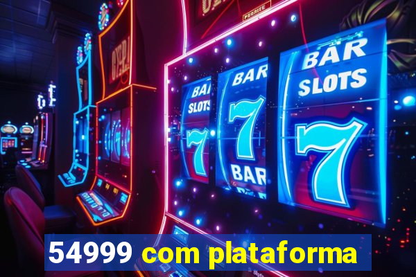 54999 com plataforma