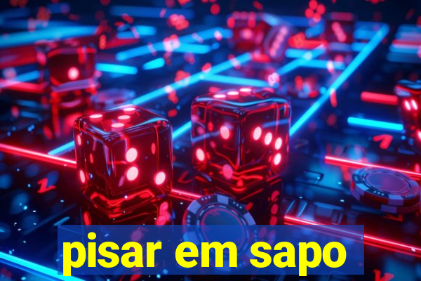 pisar em sapo